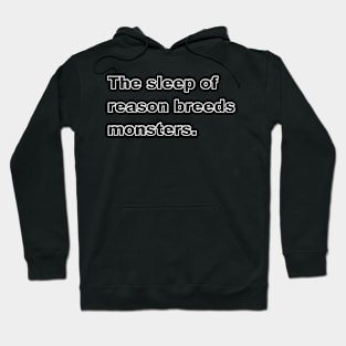 The sleep of reason breeds monsters Hoodie